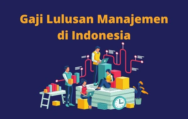 Gaji Lulusan Manajemen di Indonesia