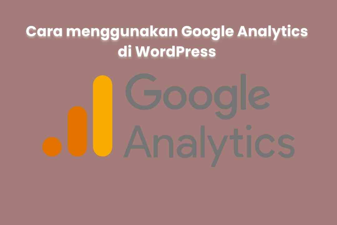 5-cara-menggunakan-google-analytics-di-wordpress-agar-lebih-efisien